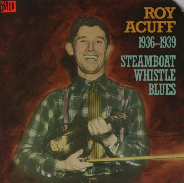 Roy Acuff: 1936-1939: Steamboat Whistle Blues (1985)